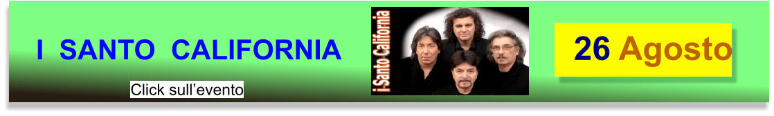 26 Agosto I  SANTO  CALIFORNIA Click sull’evento