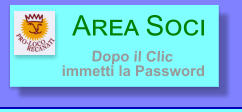 Area Soci   Dopo il Clic immetti la Password